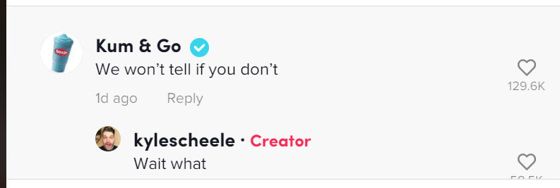 A comment on a TikTok video by the gas station chain Kum & Go A comment on a TikTok video by the gas station chain Kum & Go