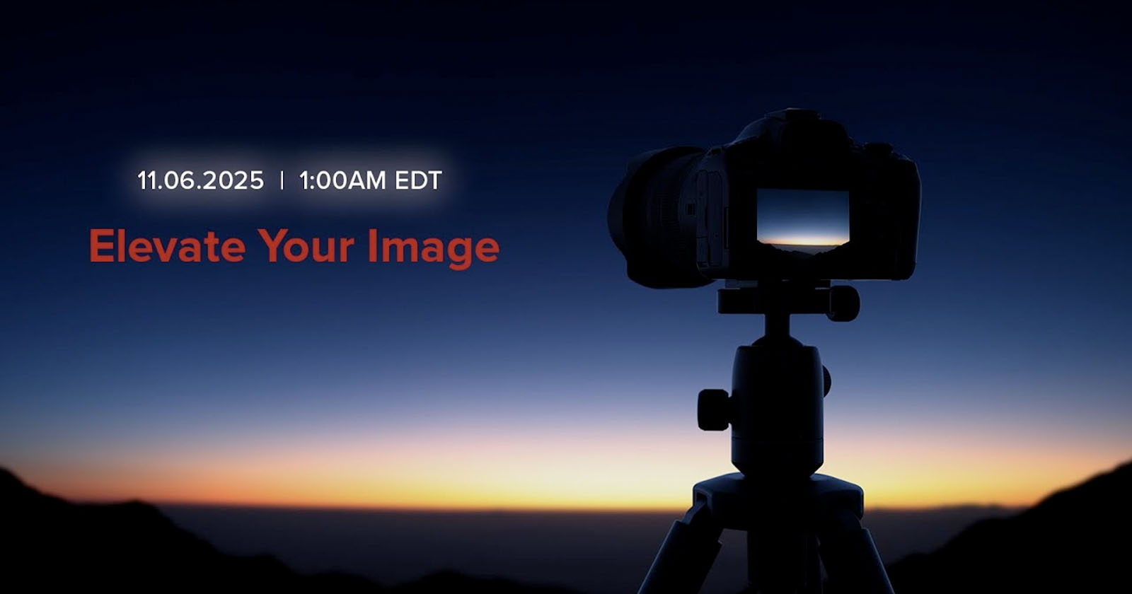 A camera on a tripod is silhouetted against a sunset or sunrise. The text reads 11.06.2025 | 1:00AM EDT and Elevate Your Image in red. A camera on a tripod is silhouetted against a sunset or sunrise. The text reads 11.06.2025 | 1:00AM EDT and Elevate Your Image in red.